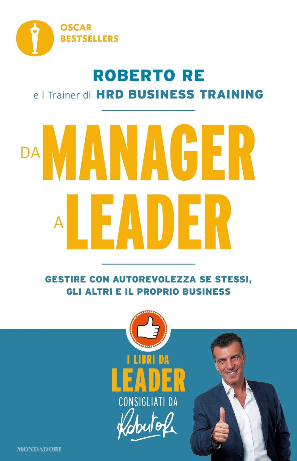 Da manager a leader. Gestire con autorevolezza se stessi, gli altri e il proprio business.