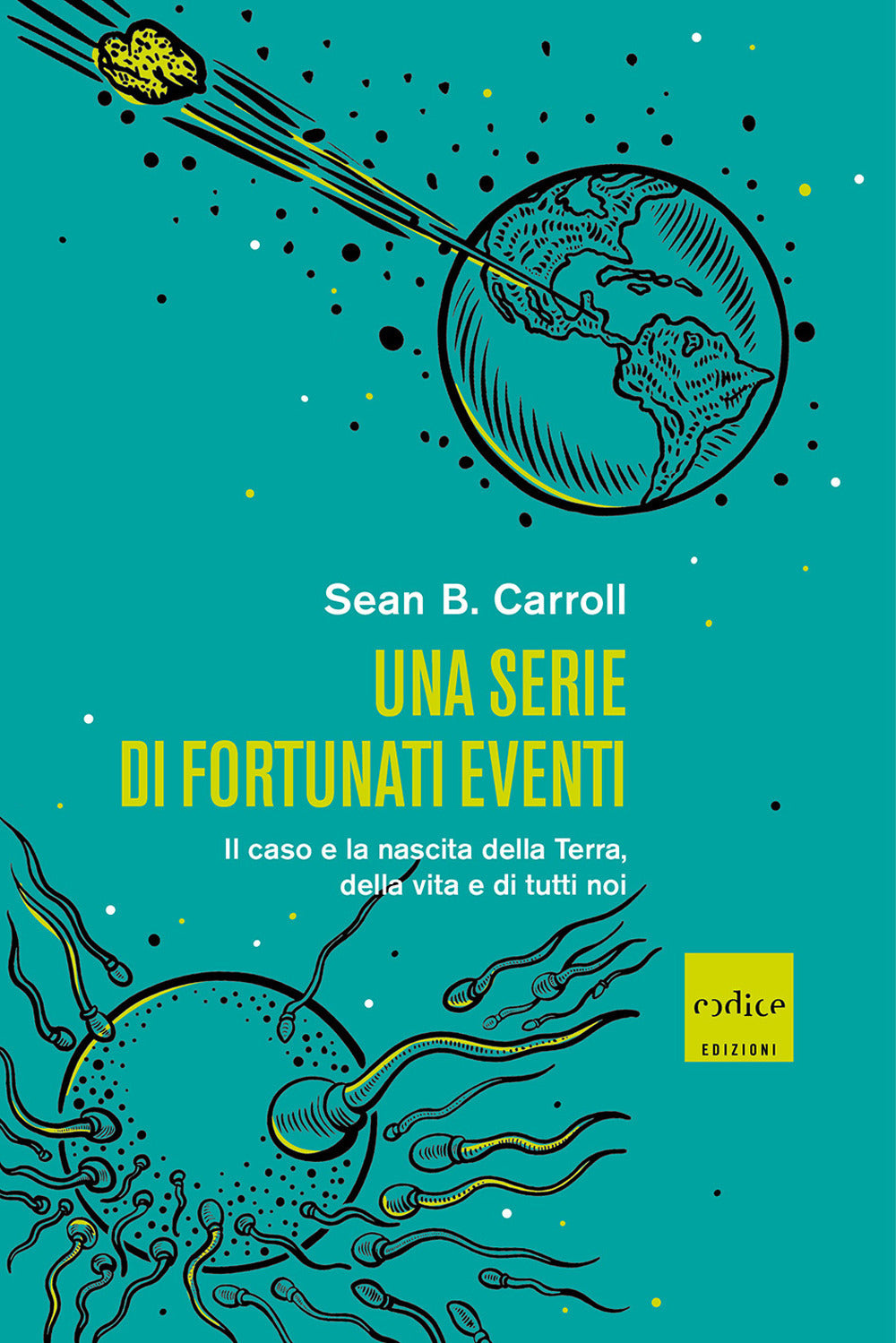 Una serie di fortunati eventi. Il caso e la nascita della Terra, della vita e di tutti noi.