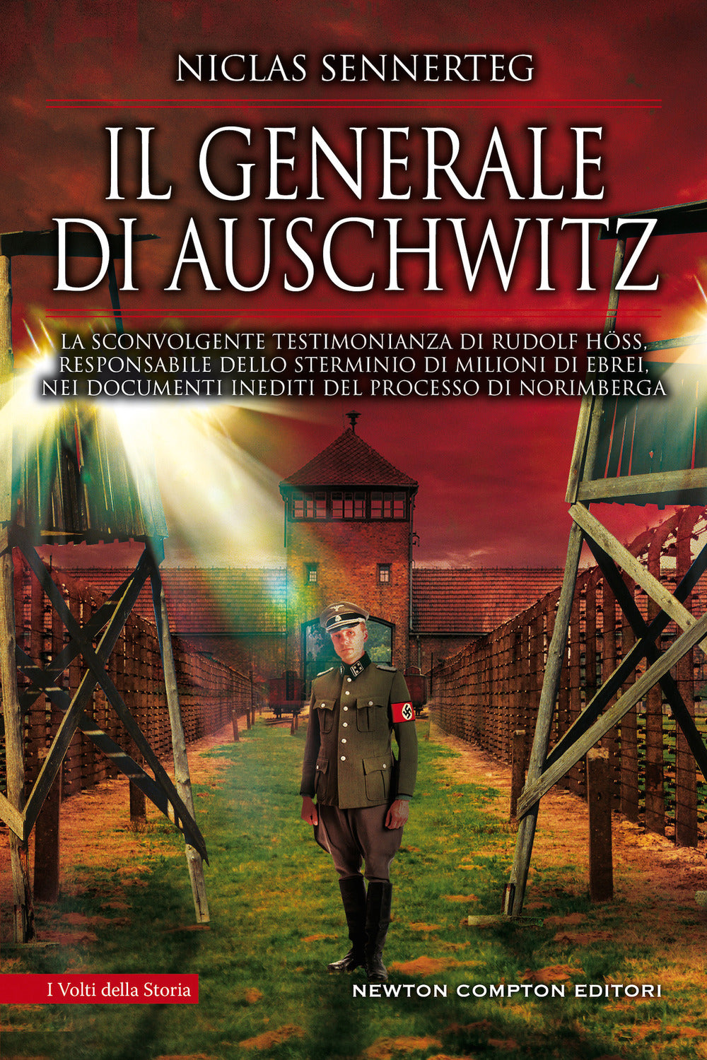 Il generale di Auschwitz. La sconvolgente testimonianza di Rudolf Höss, responsabile dello sterminio di milioni di ebrei, nei documenti inediti del processo di Norimberga.