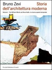 Storia dell'architettura moderna. Ediz. illustrata. Vol. 1: Da William Morris ad Alvar Aalto: la ricerca spazio-temporale.
