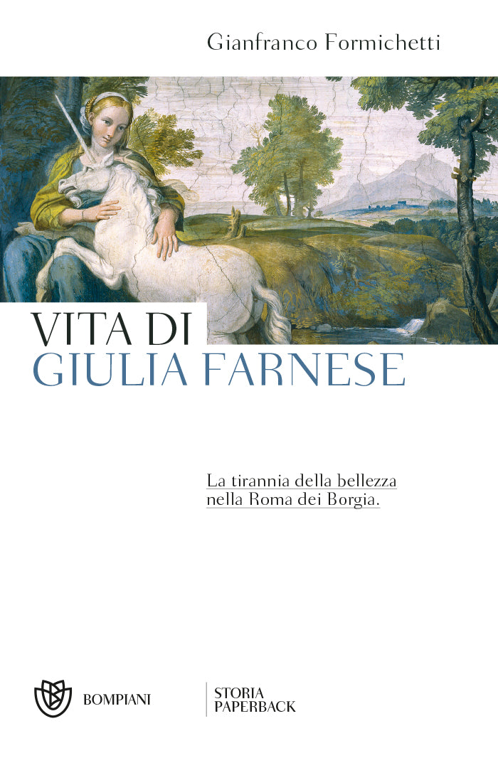 Vita di Giulia Farnese. La tirannia della bellezza nella Roma dei Borgia