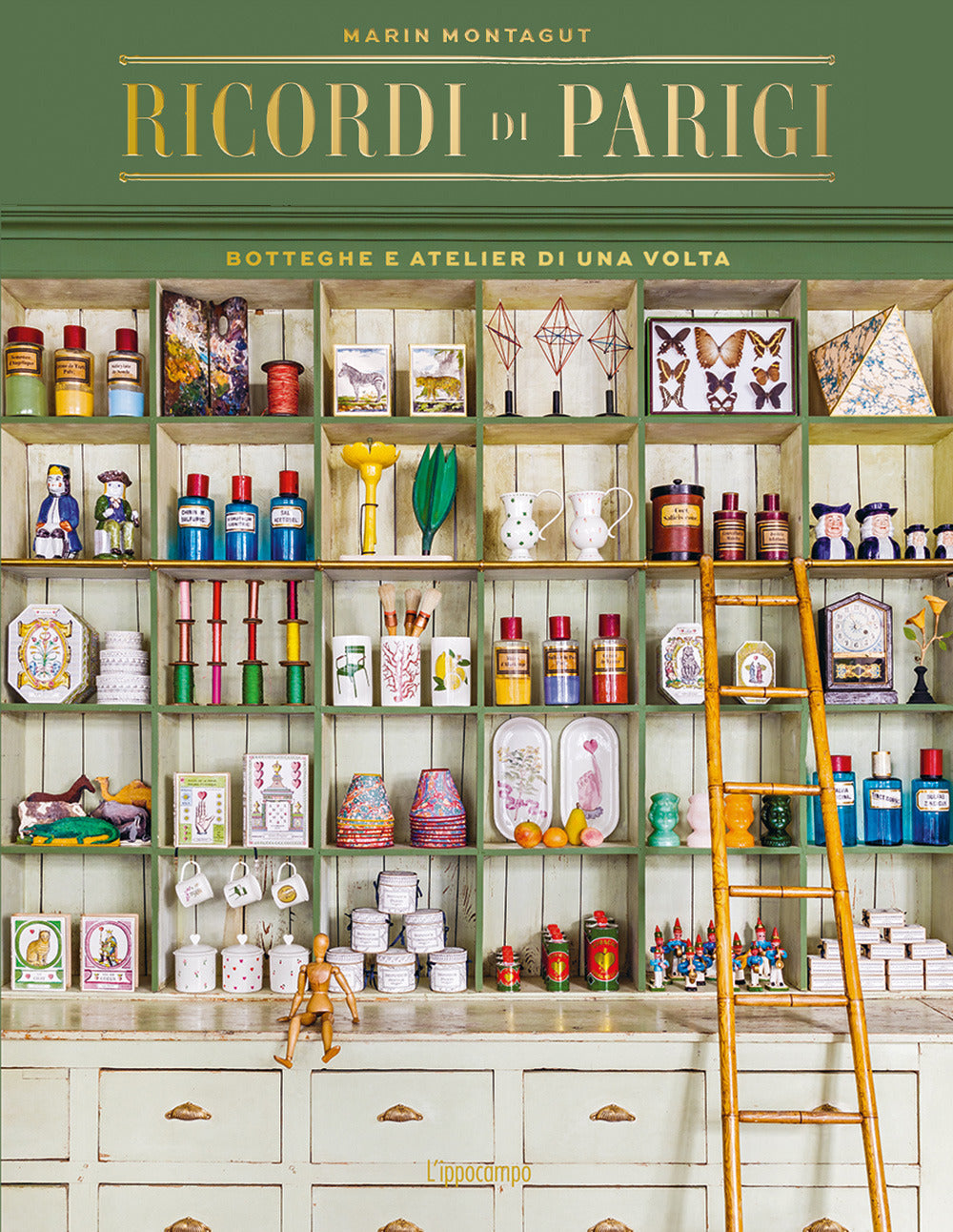 Ricordi di Parigi. Botteghe e atelier di una volta. Ediz. a colori