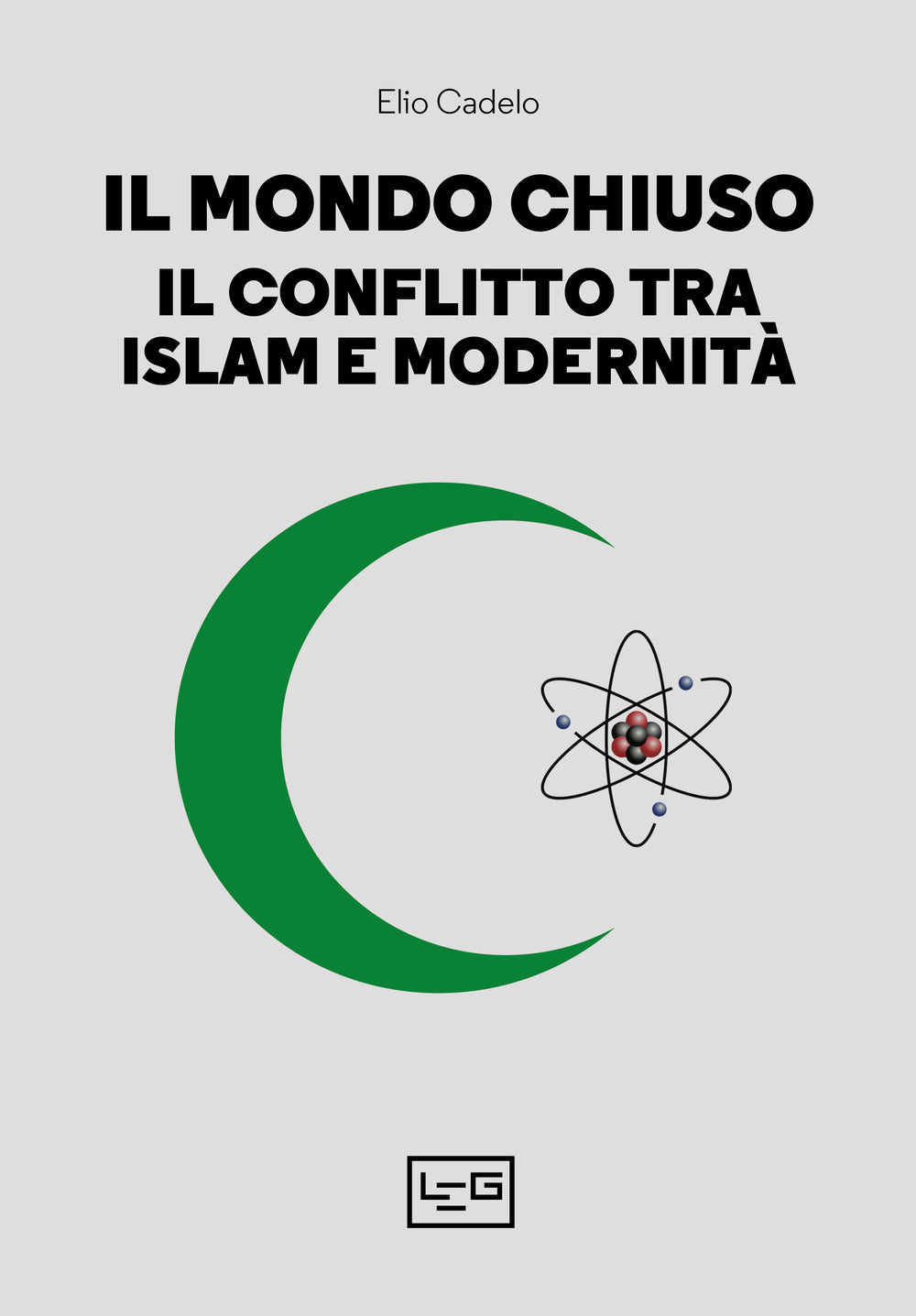 Il mondo chiuso. Il conflitto tra islam e modernità.