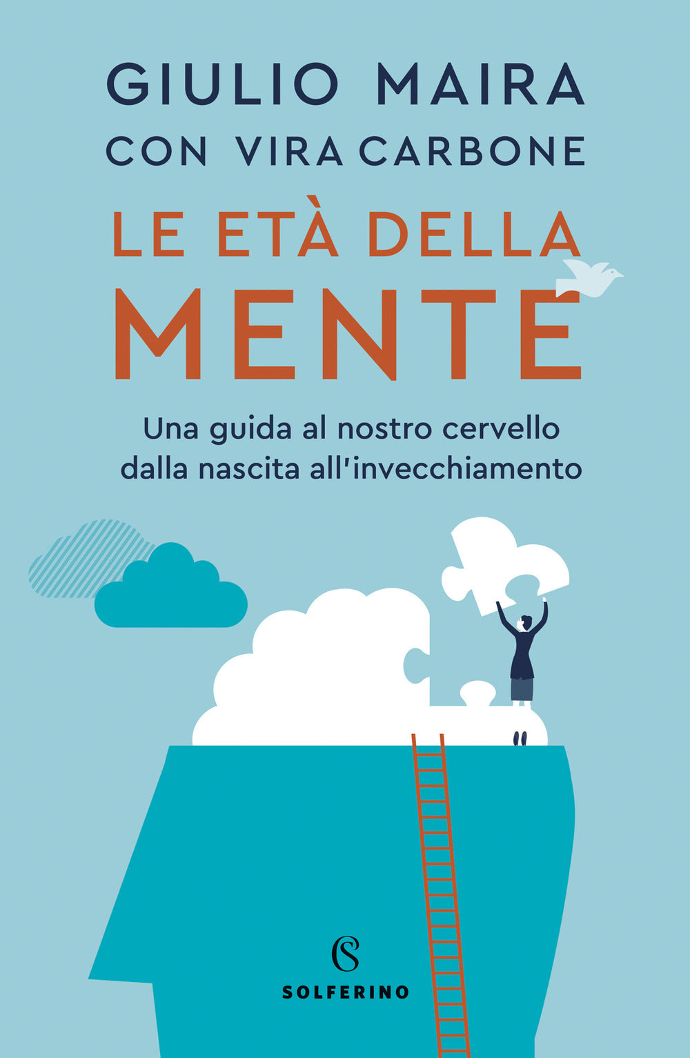 Le età della mente. Una guida al nostro cervello, dalla nascita all'invecchiamento.