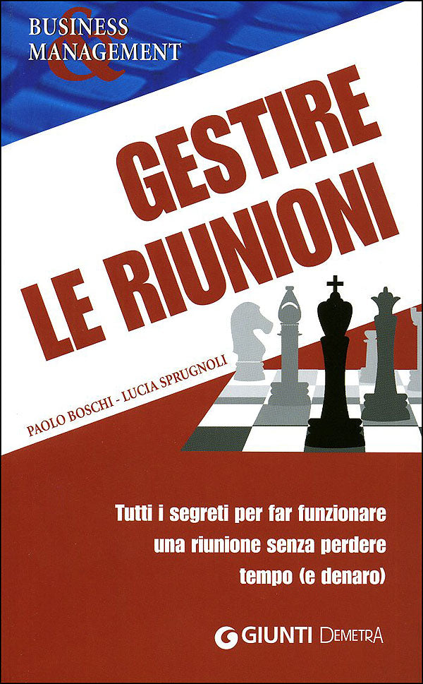 Gestire le riunioni. Tutti i segreti per far funzionare una riunione senza perdere tempo (e denaro)