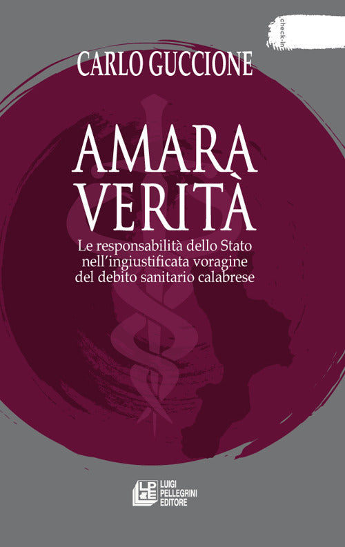 Amara verità. Le responsabilità dello Stato nell'ingiustificata voragine del debito sanitario calabrese.