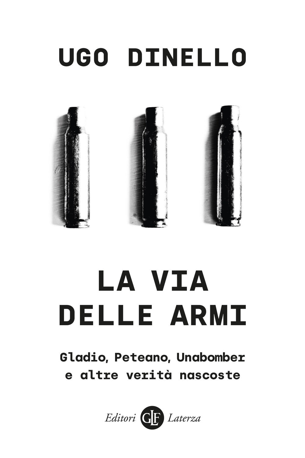 La via delle armi. Gladio, Peteano, Unabomber e altre verità nascoste.