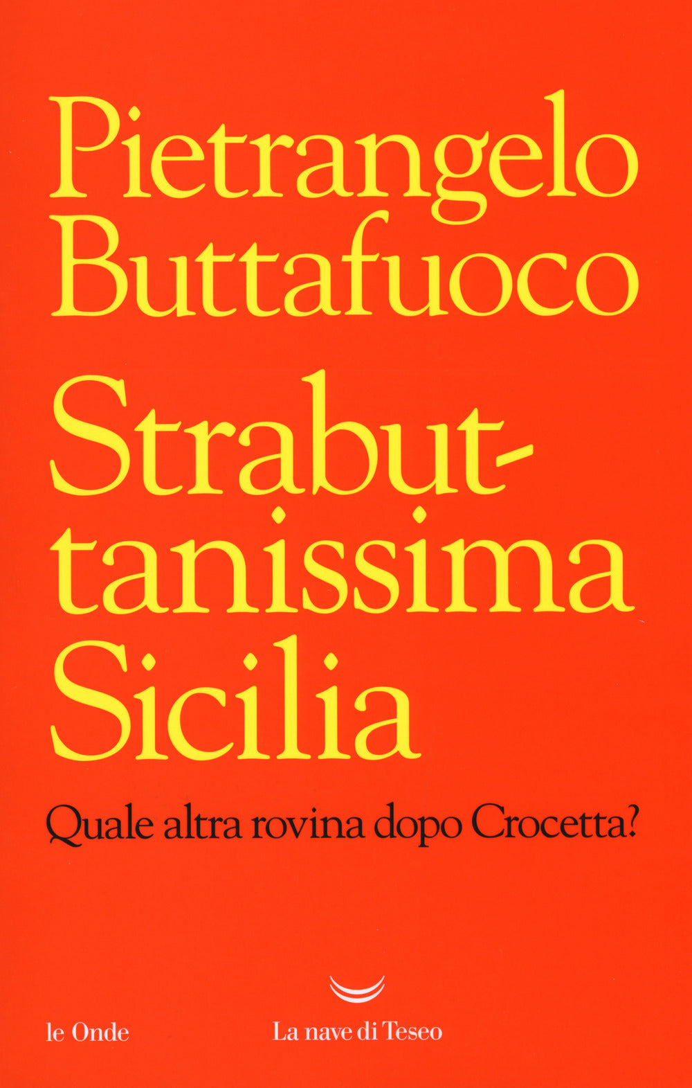 Strabuttanissima Sicilia. Quale altra rovina dopo Crocetta?.