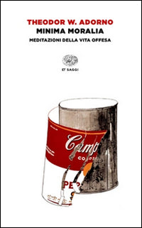 Minima moralia. Meditazioni della vita offesa.