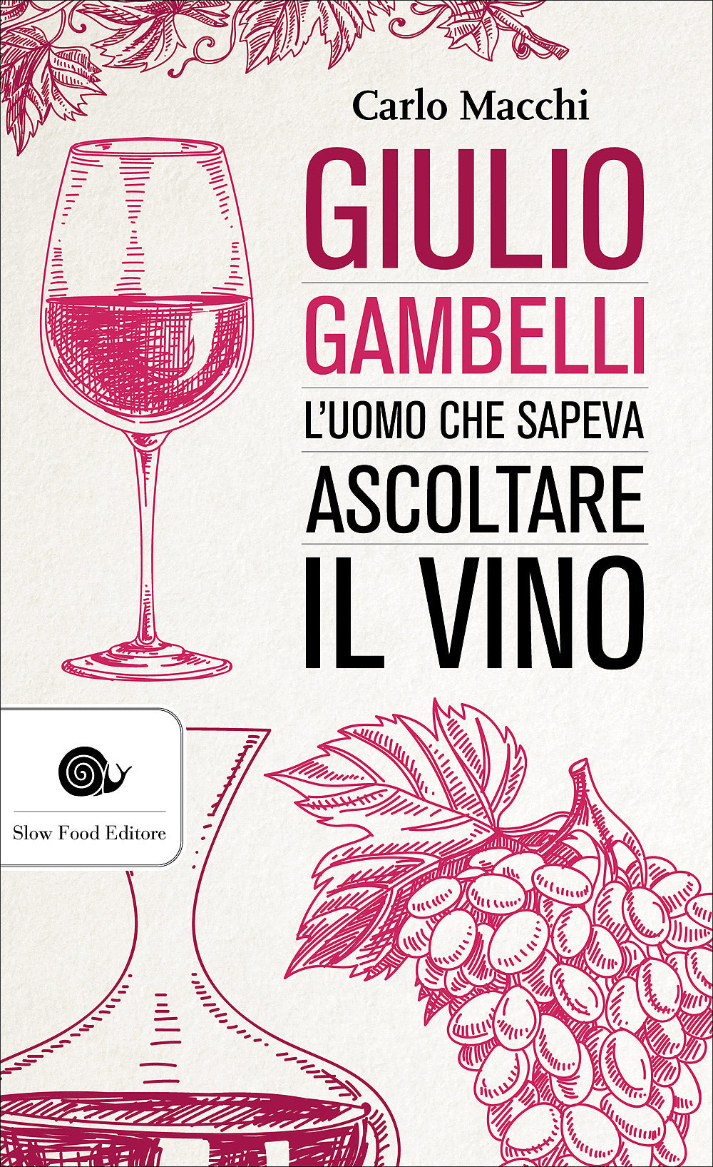 Giulio Gambelli. L'uomo che sapeva ascoltare il vino