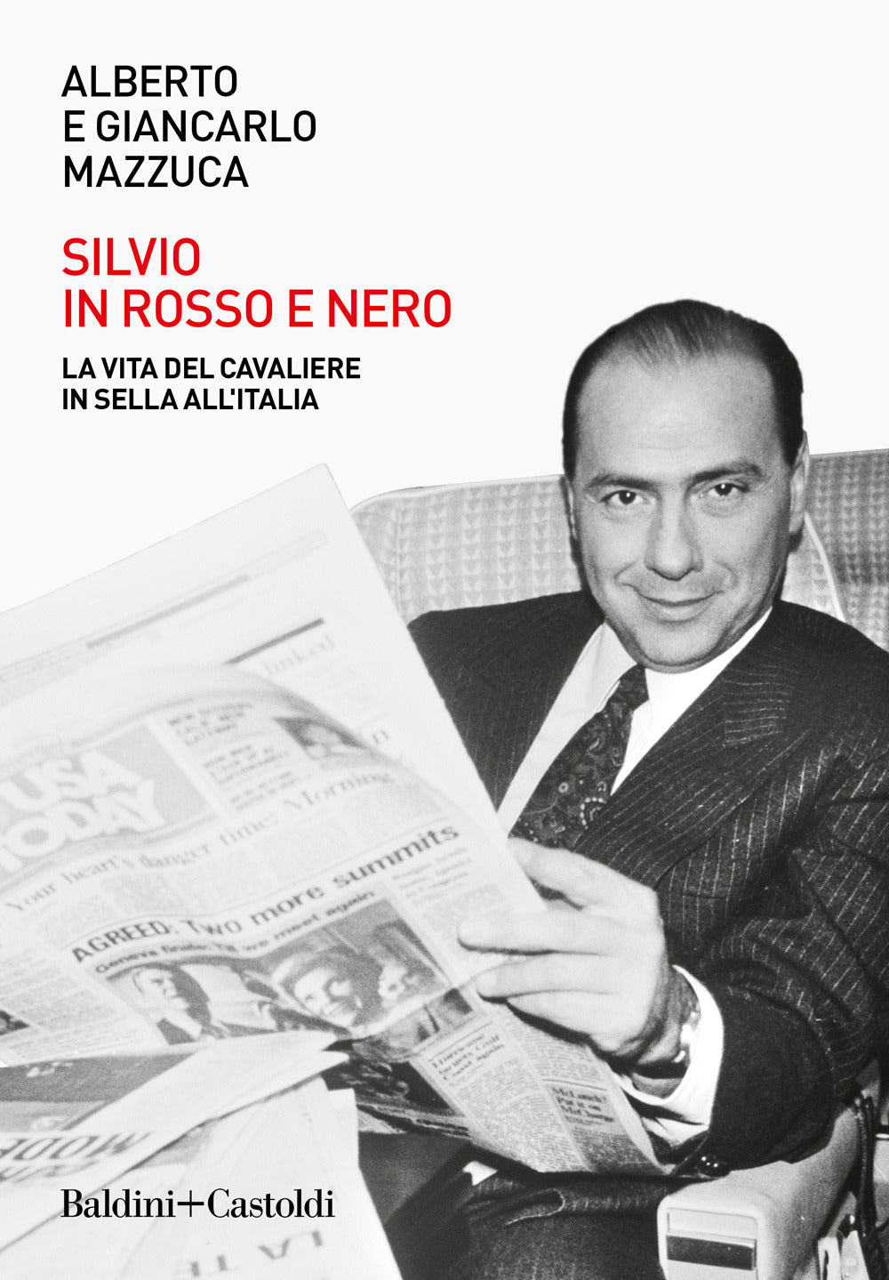 Silvio in rosso e nero. La vita del cavaliere in sella all'Italia