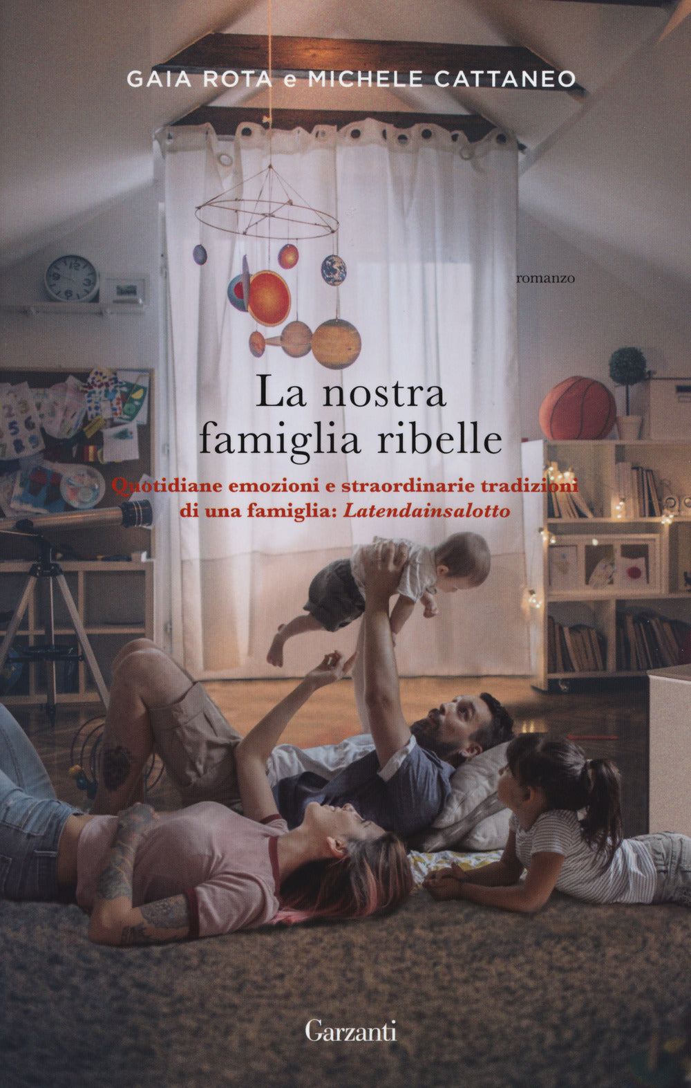 La nostra famiglia ribelle. Quotidiane emozioni e straordinarie tradizioni di una famiglia: Latendainsalotto.