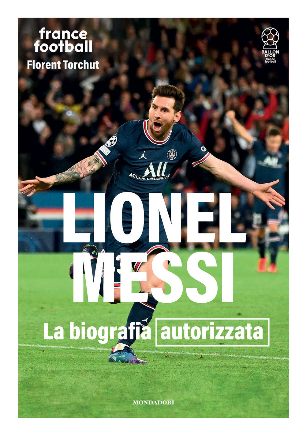 Lionel Messi. La biografia autorizzata. Ediz. illustrata.