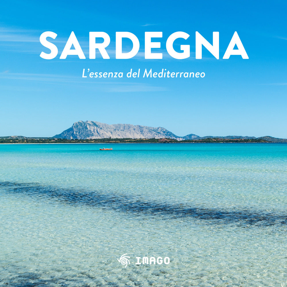 Sardegna. L'essenza del Mediterraneo. Ediz. illustrata