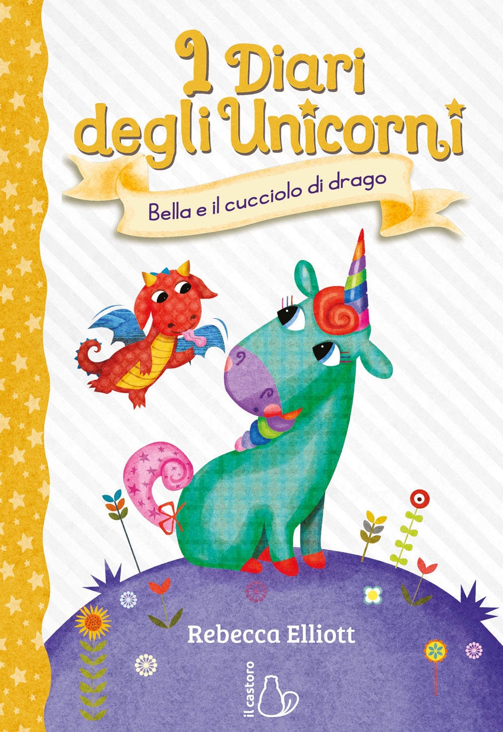 Bella e il cucciolo di drago. I diari degli unicorni. Ediz. a colori. Vol. 2.
