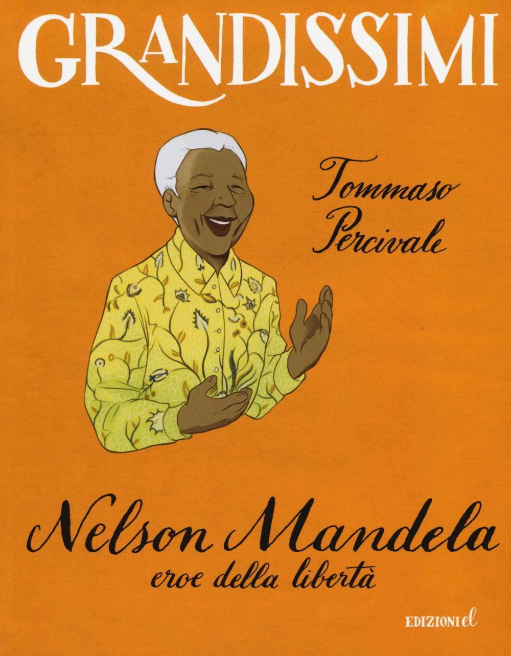 Nelson Mandela, eroe della libertà. Ediz. a colori.