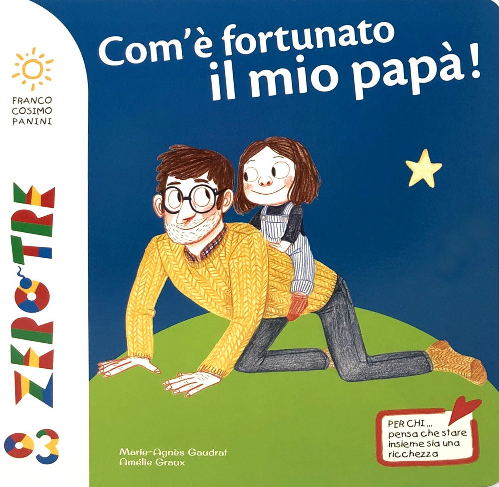 Com'è fortunato il mio papà! Ediz. a colori