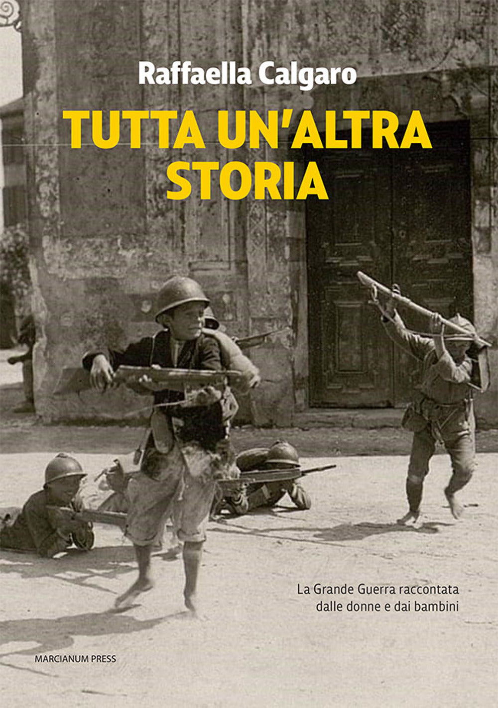 Tutta un'altra storia. La Grande Guerra raccontata dalle donne e dai bambini.