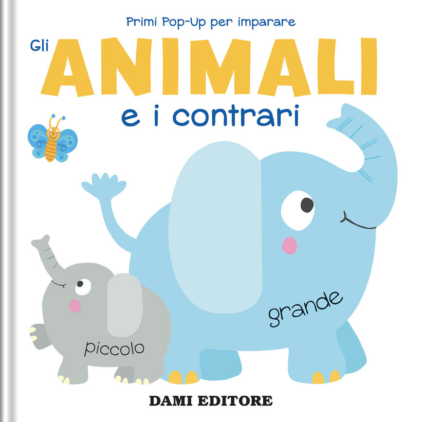 Gli animali e i contrari. Primi pop-up per imparare