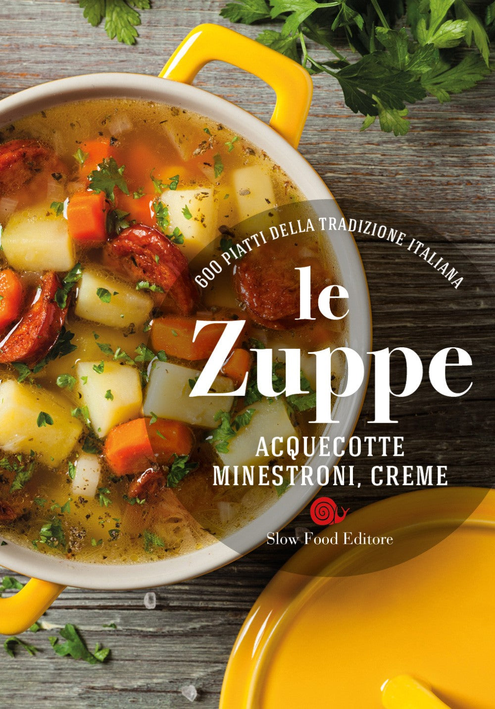 Le zuppe. Acquecotte, minestroni, creme. 600 piatti della tradizione italiana