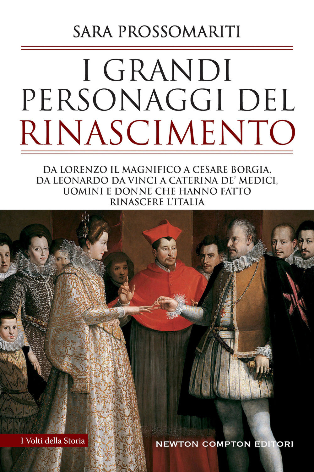 I grandi personaggi del Rinascimento. Da Lorenzo il Magnifico a Cesare Borgia, da Leonardo da Vinci a Caterina de' Medici, uomini e donne che hanno fatto rinascere l'Italia.