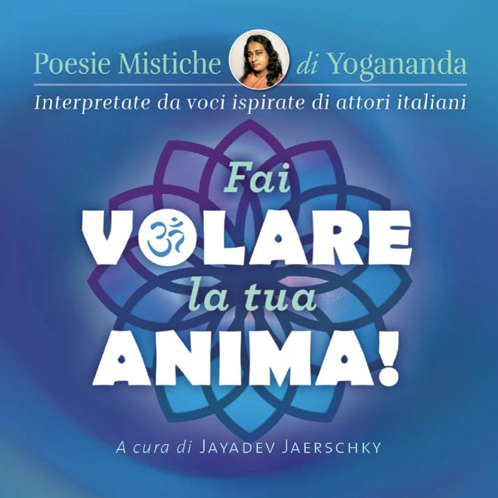 Fai volare la tua anima! - CD Poesie mistiche di Yogananda. Interpretate da voci ispirate di attori italiani