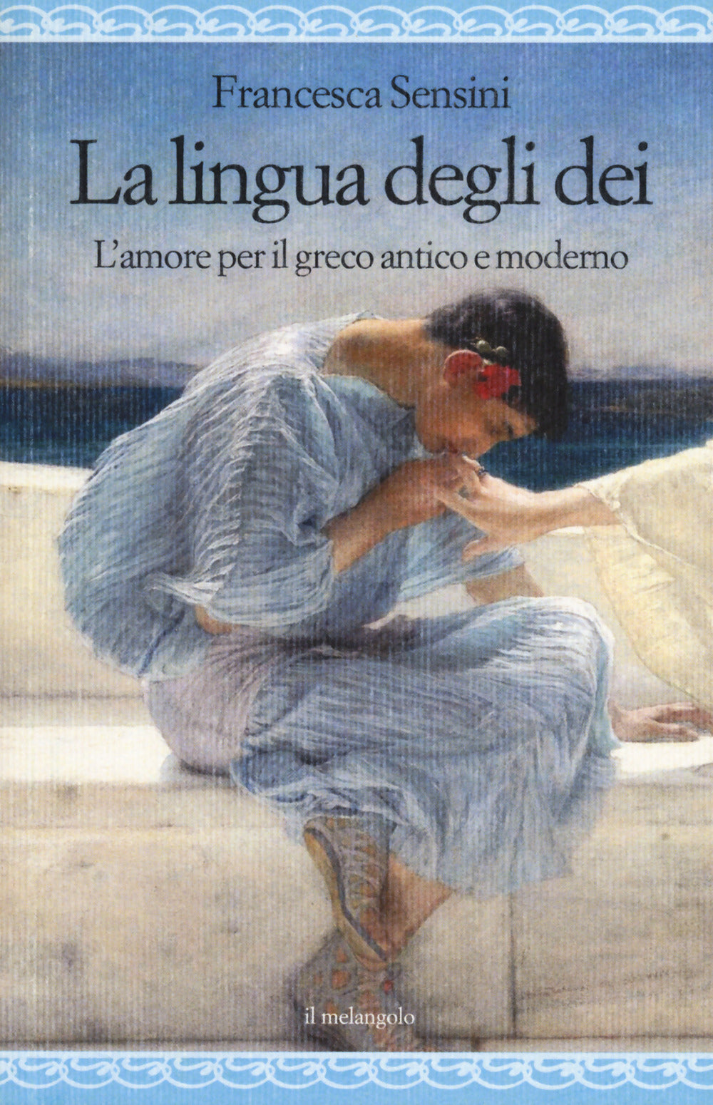 La lingua degli dei. L'amore per il greco antico e moderno.