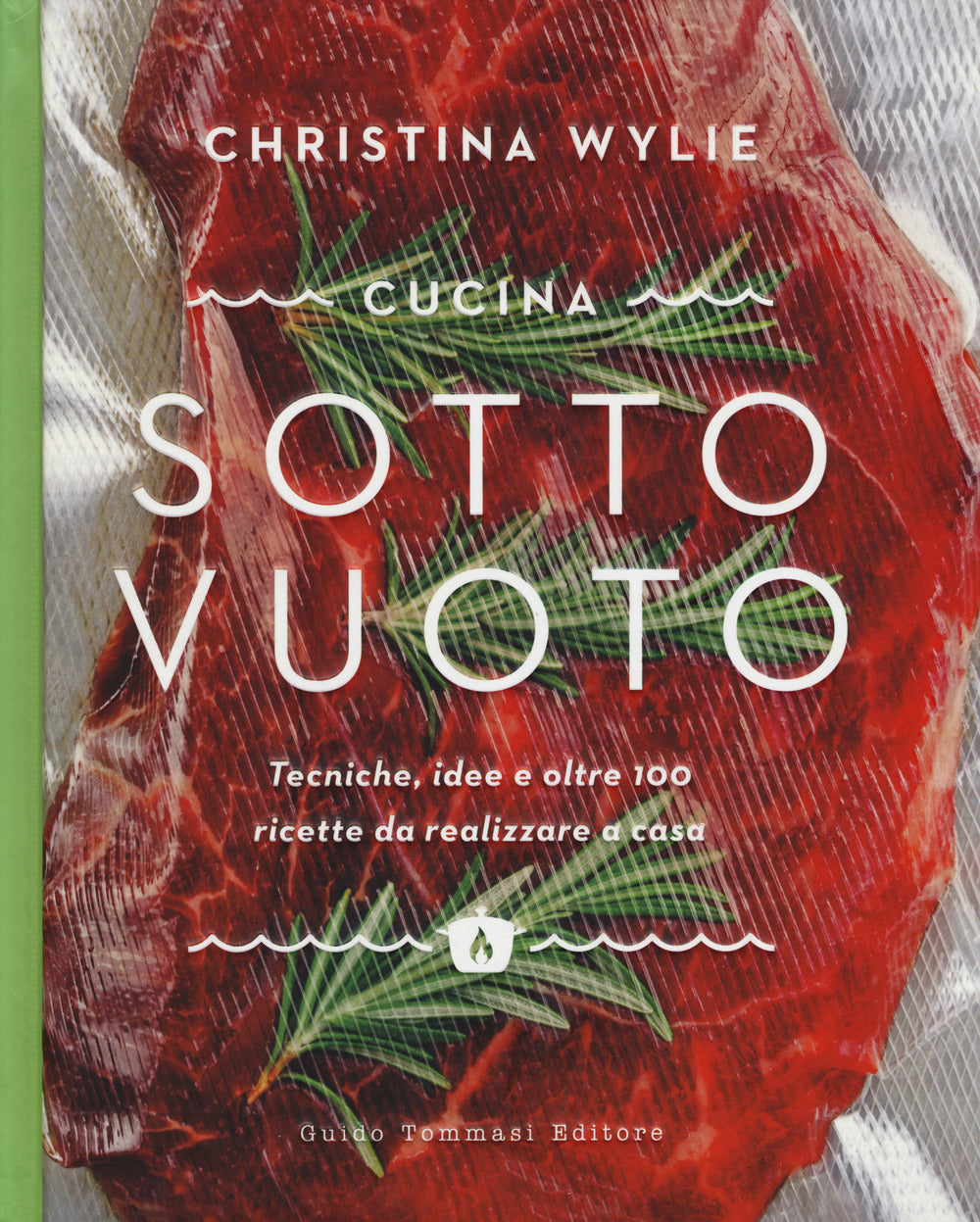 Cucina sotto vuoto. Tecniche, idee e oltre 100 ricette da realizzare a casa.