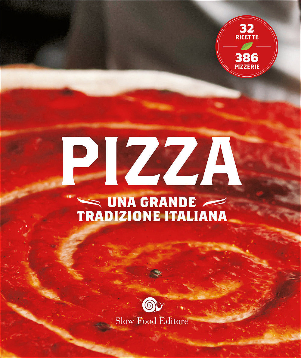 La pizza. Una grande tradizione italiana - 32 ricette - 386 pizzerie