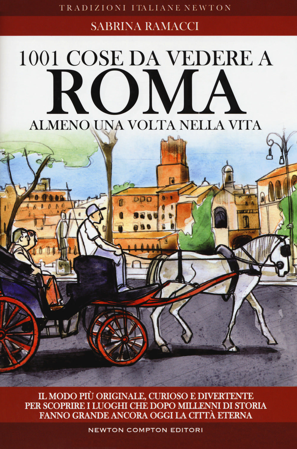 1001 cose da vedere a Roma almeno una volta nella vita. Il modo più originale, curioso e divertente per scoprire i luoghi che dopo millenni di storia fanno grande ancora oggi la città eterna.