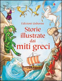 Storie illustrate dai miti greci. Ediz. illustrata.