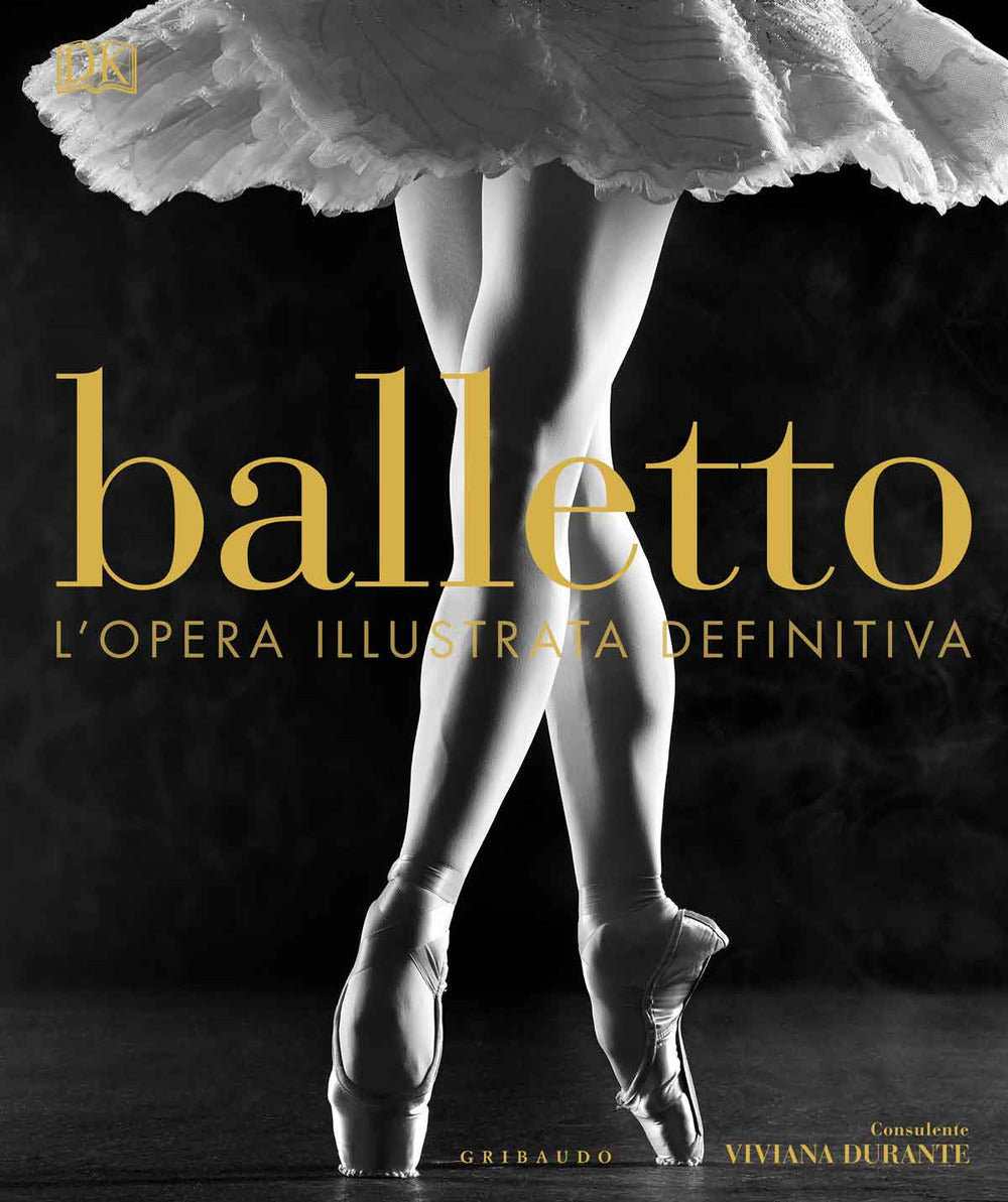 Balletto. L'opera illustrata definitiva. Ediz. illustrata