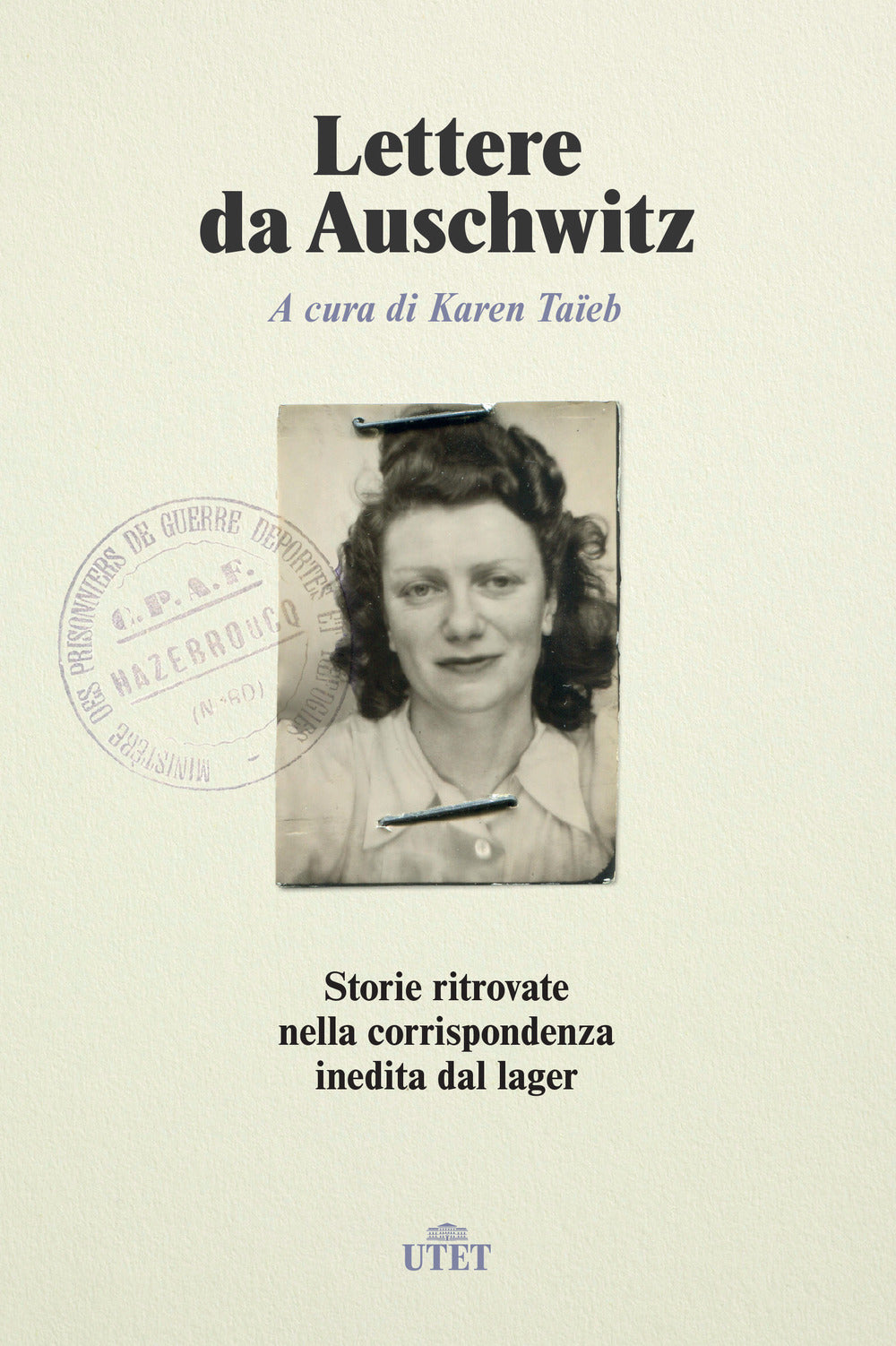 Lettere da Auschwitz. Storie ritrovate nella corrispondenza inedita dal lager.