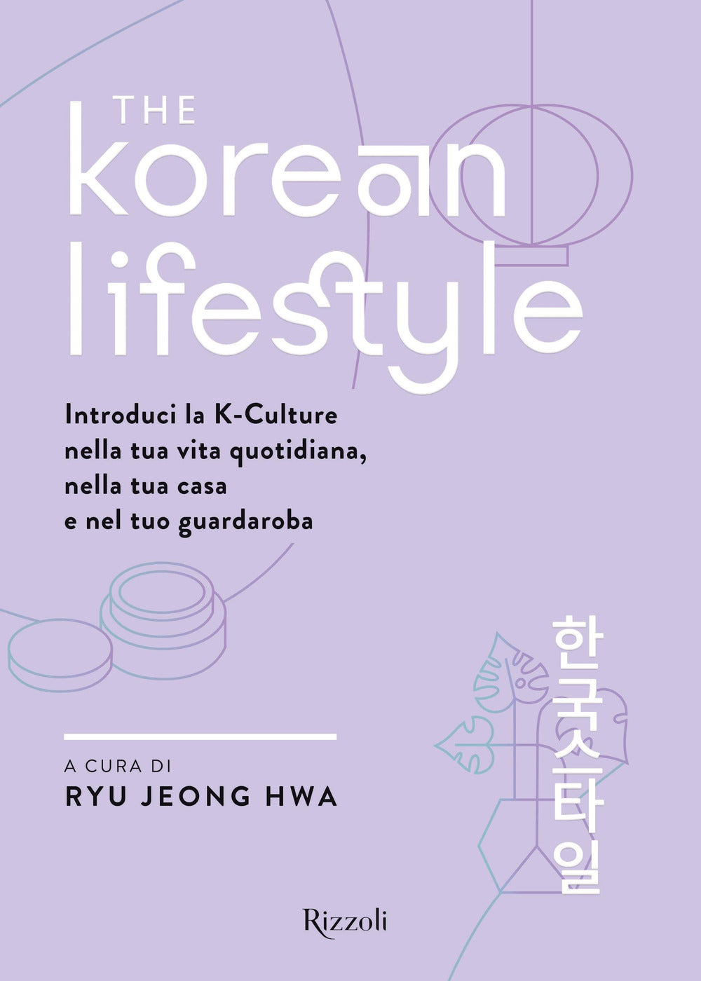 The Korean Lifestyle. Introduci la K-Culture nella tua vita quotidiana, nella tua casa e nel tuo guardaroba.