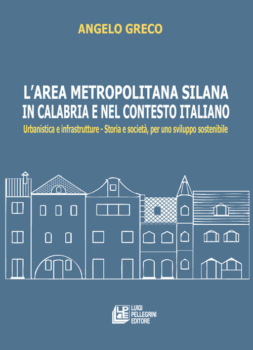 L'area metropolitana silana in Calabria e nel contesto italiano. Urbanistica e infrastrutture. Storia e società, per uno sviluppo sostenibile.