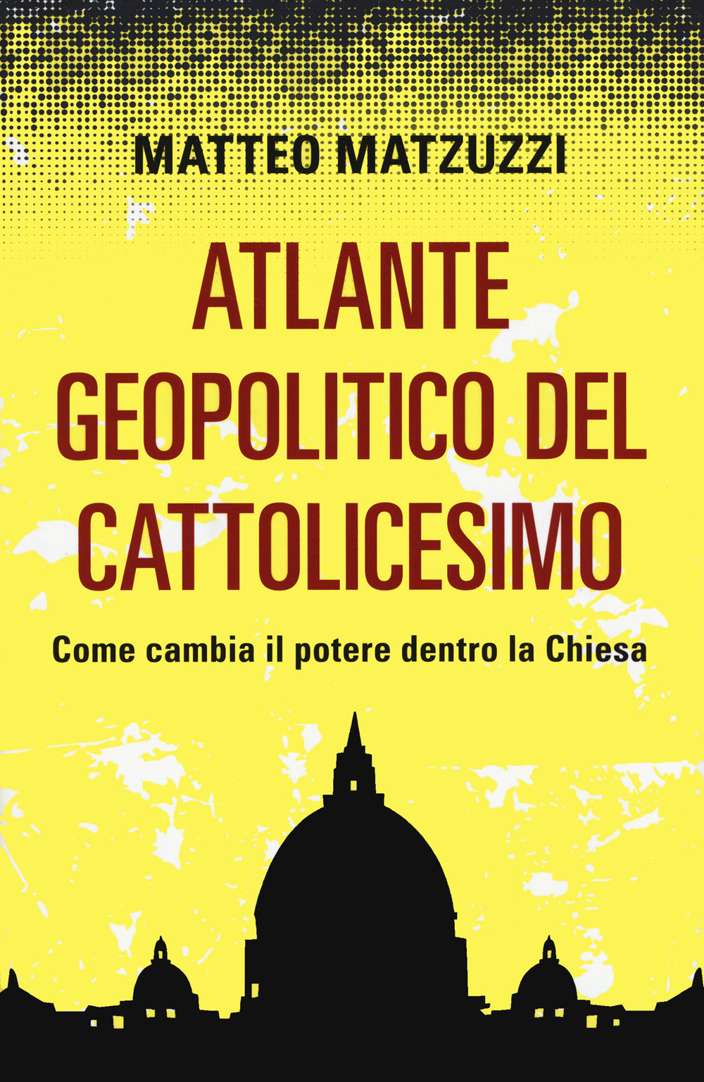 Atlante geopolitico del Cattolicesimo. Come cambia il potere dentro la Chiesa.