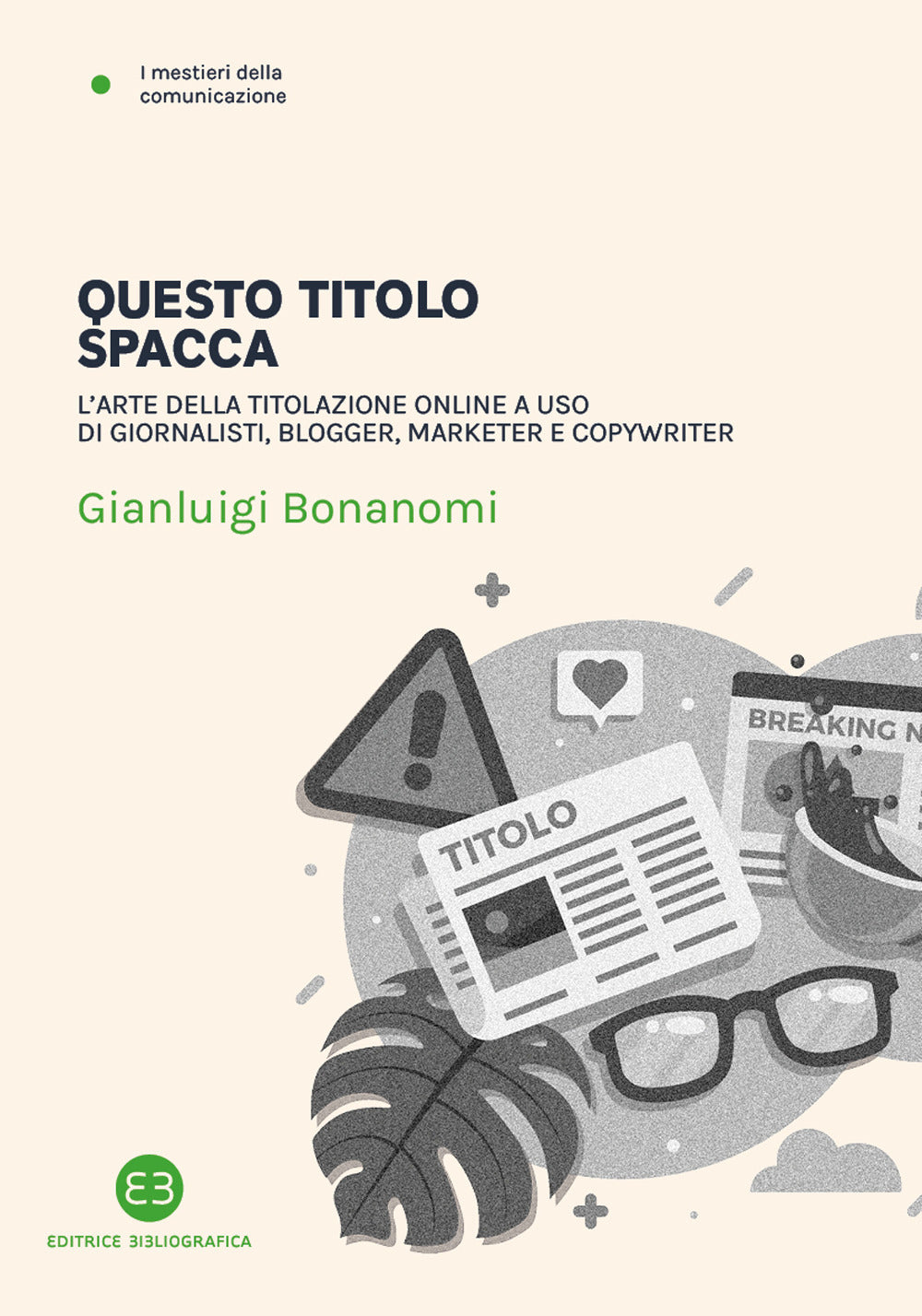 Questo titolo spacca. L'arte della titolazione online a uso di giornalisti, blogger, marketer e copywriter.