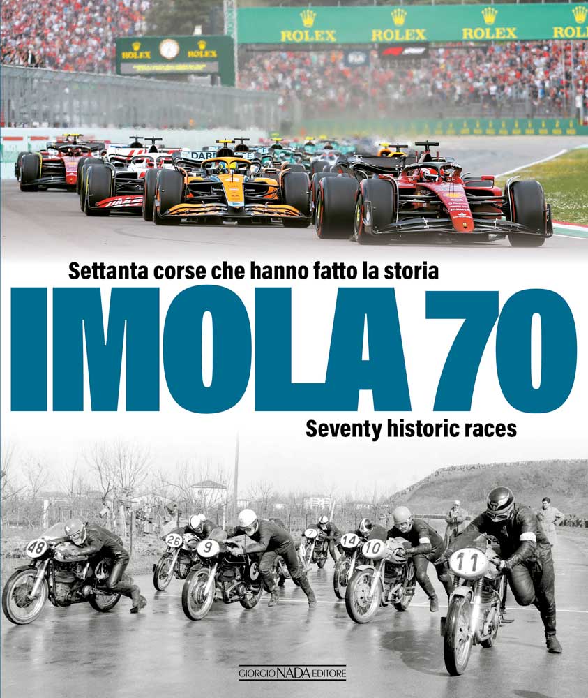 Imola 70. Settanta corse che hanno fatto la storia/Seventy historic race (ediz. italiano-inglese)