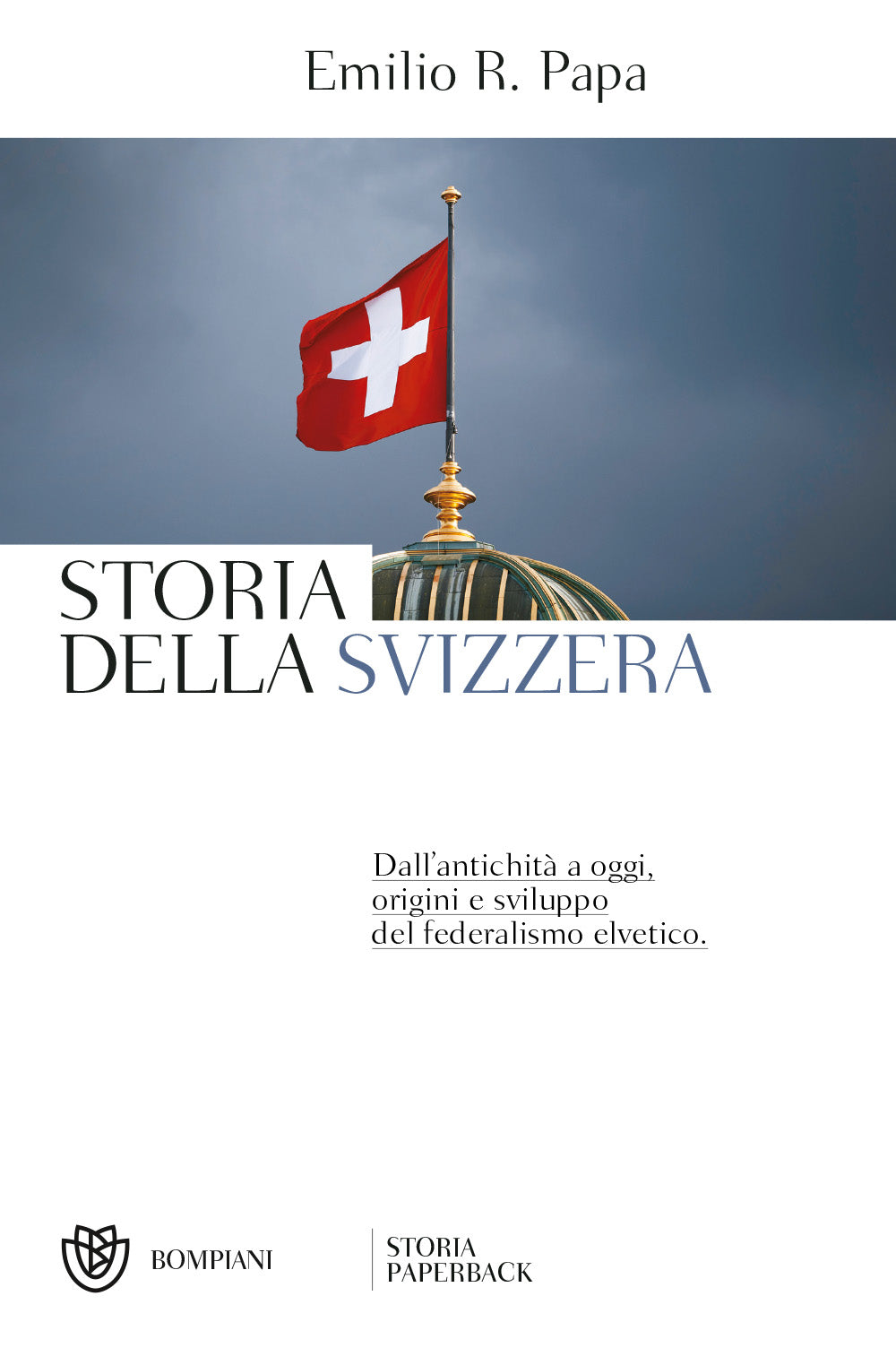 Storia della Svizzera. Dall'antichità a oggi, origini e sviluppo del federalismo elvetico - Nuova edizione aggiornata
