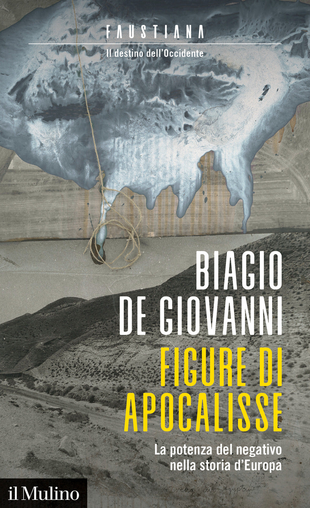 Figure di apocalisse. La potenza del negativo nella storia d'Europa. Faustiana. Il destino dell'Occidente.