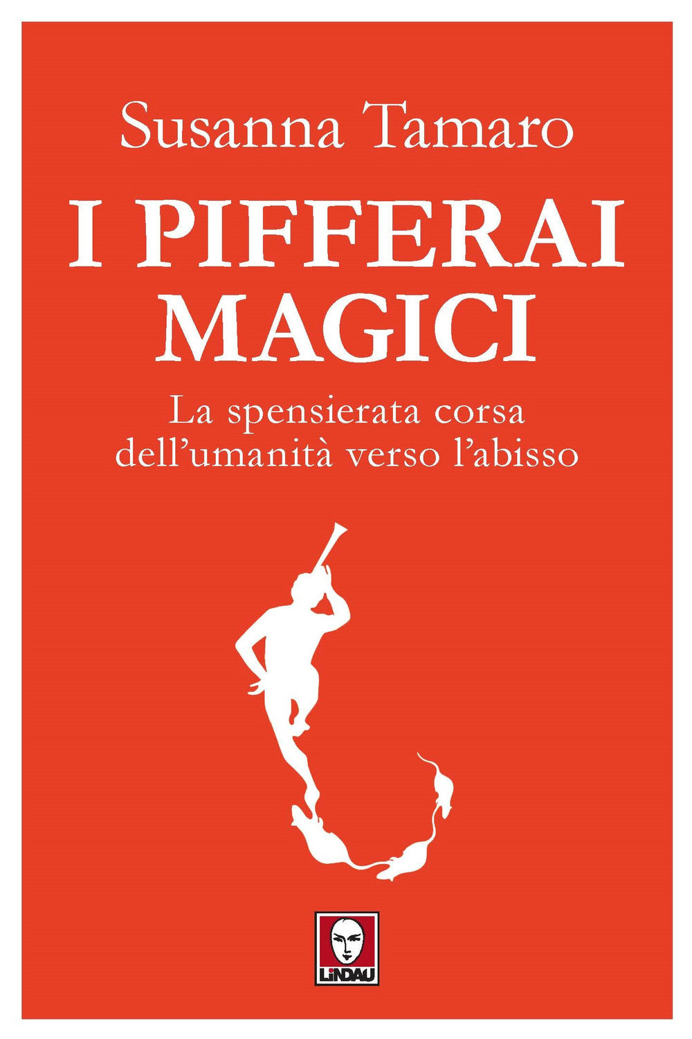 I pifferai magici. La spensierata corsa dell'umanità verso l'abisso.