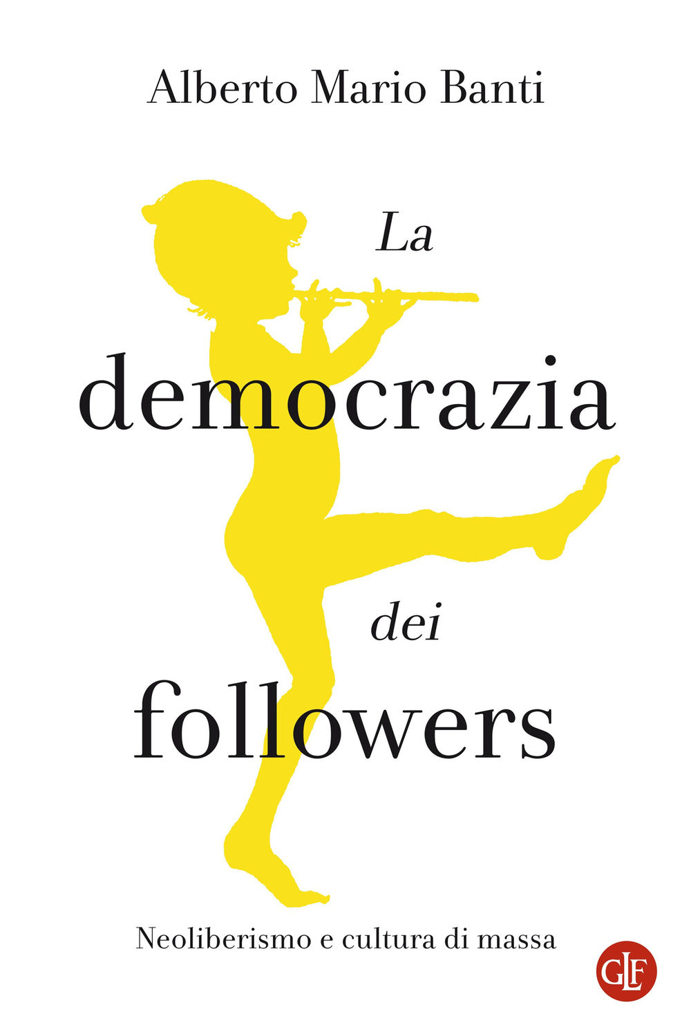 La democrazia dei followers. Neoliberismo e cultura di massa.