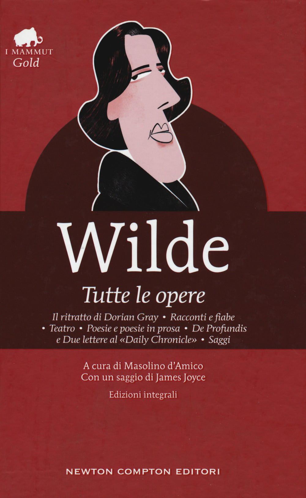 Tutte le opere: Il ritratto di Dorian Gray-Racconti e fiabe-Teatro-Poesie e poesie in prosa-De profundis e due lettere al «Daily Chronicle»-Saggi. Ediz. integrale.