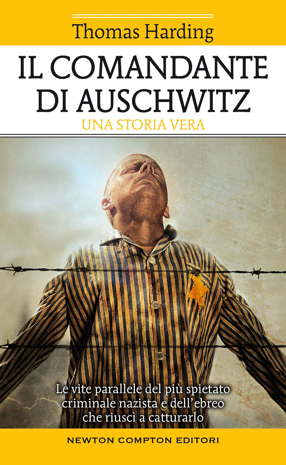 Il comandante di Auschwitz. Una storia vera. Le vite parallele del più spietato criminale nazista e dell'ebreo che riuscì a catturarlo.