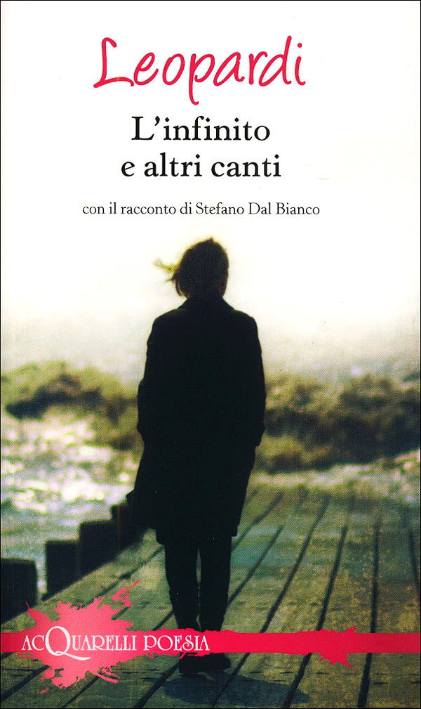 L'infinito e altri canti. Con il racconto di Stefano Dal Bianco