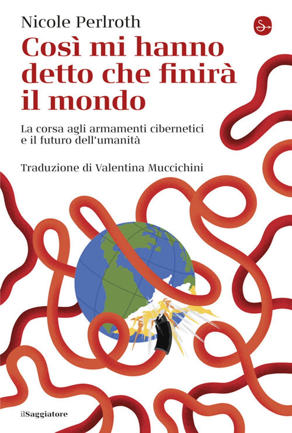 Così mi hanno detto che finirà il mondo. La corsa agli armamenti cibernetici e il futuro dell'umanità.