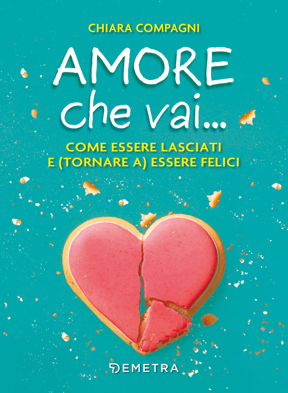 Amore che vai. come essere lasciati e (tornare a) essere felici