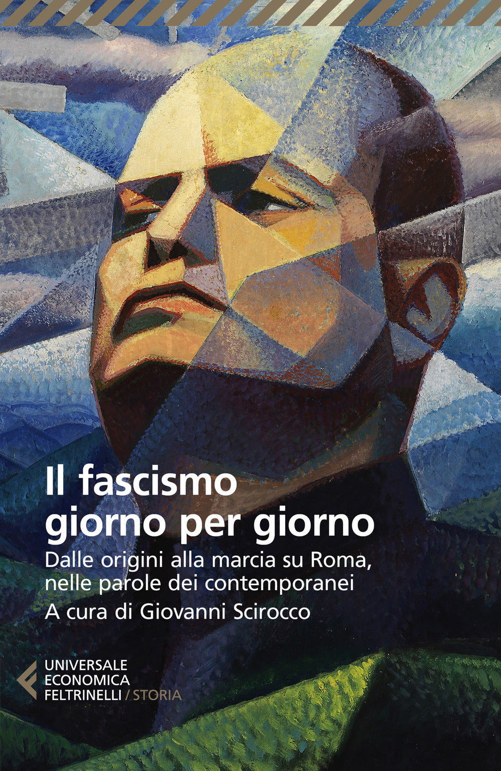 Il fascismo giorno per giorno. Dalle origini alla marcia su Roma nelle parole dei suoi contemporanei.