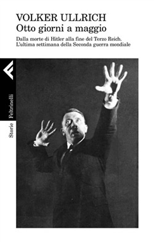 1945. Otto giorni a maggio. Dalla morte di Hitler alla fine del Terzo Reich. L'ultima settimana della Seconda guerra mondiale.