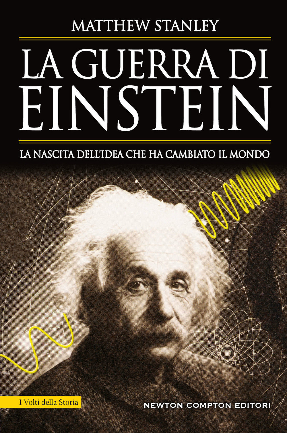 La guerra di Einstein. La nascita dell'idea che ha cambiato il mondo.